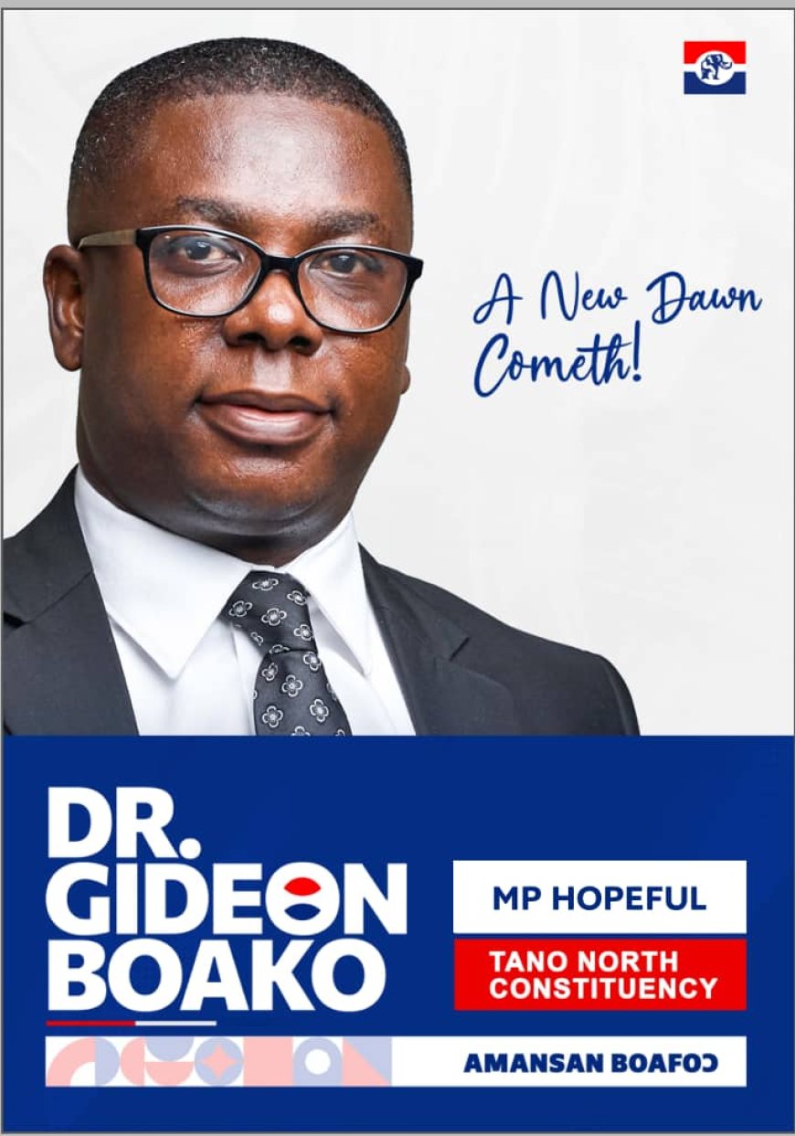 Dr Gideon Boako writes to Tano North residents : My aim is not to dismantle but to mend broken bonds, bridges, and forge stronger connections - as he announces his intention to contest
